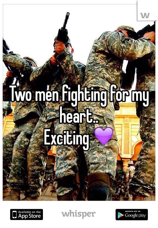 Two men fighting for my heart..
Exciting 💜
