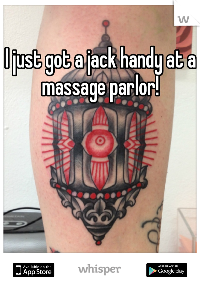 I just got a jack handy at a massage parlor!  