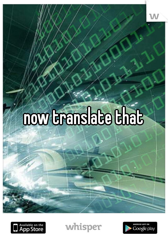 now translate that