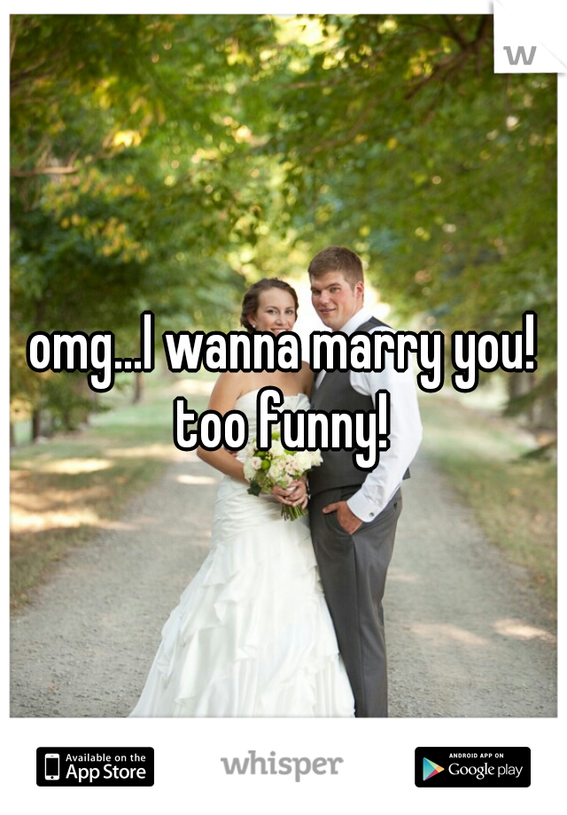 omg...I wanna marry you!

too funny!