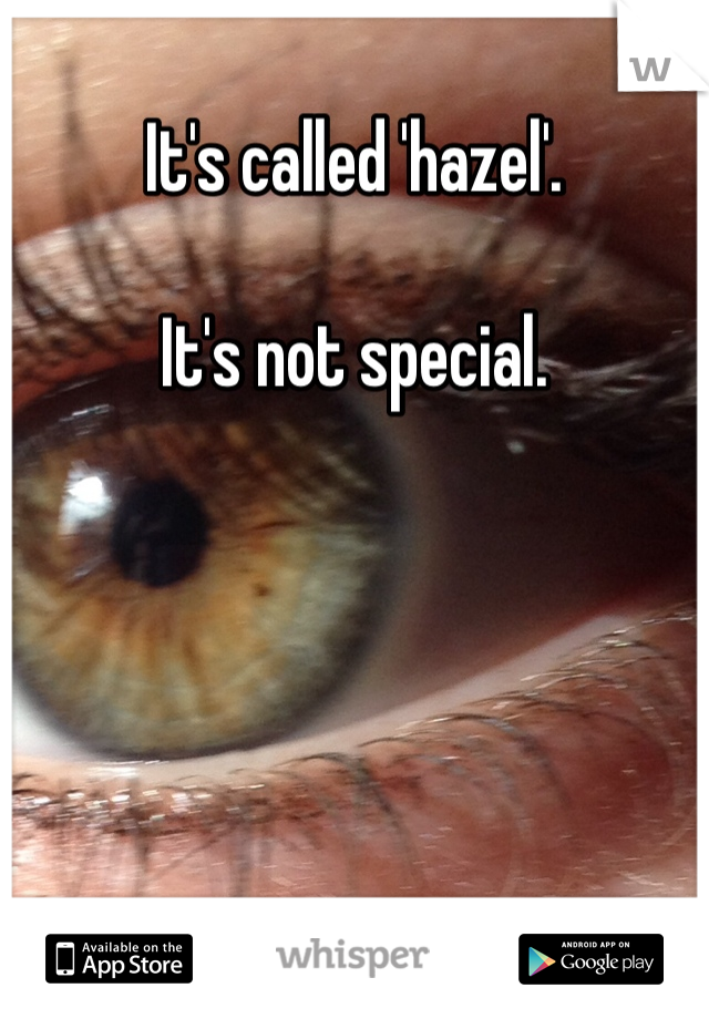 It's called 'hazel'. 

It's not special. 