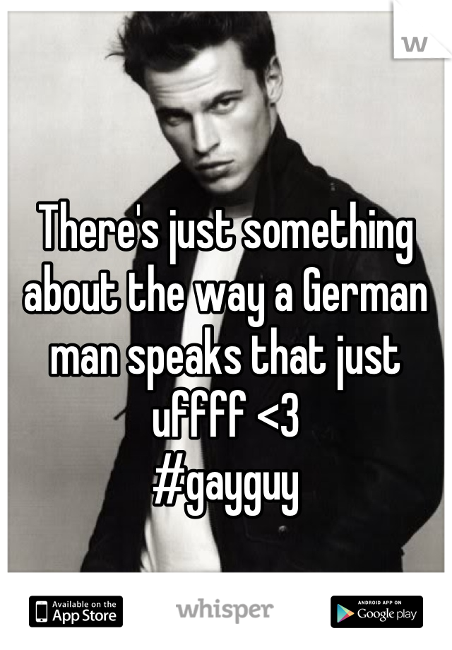 There's just something about the way a German man speaks that just uffff <3
#gayguy