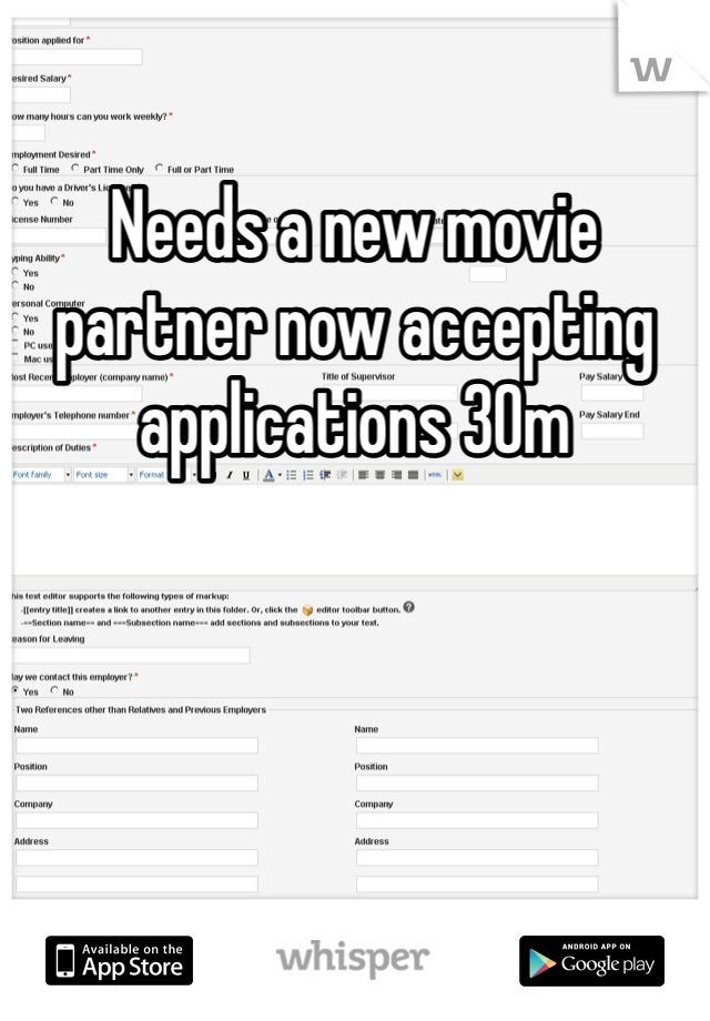 Needs a new movie partner now accepting applications 30m
