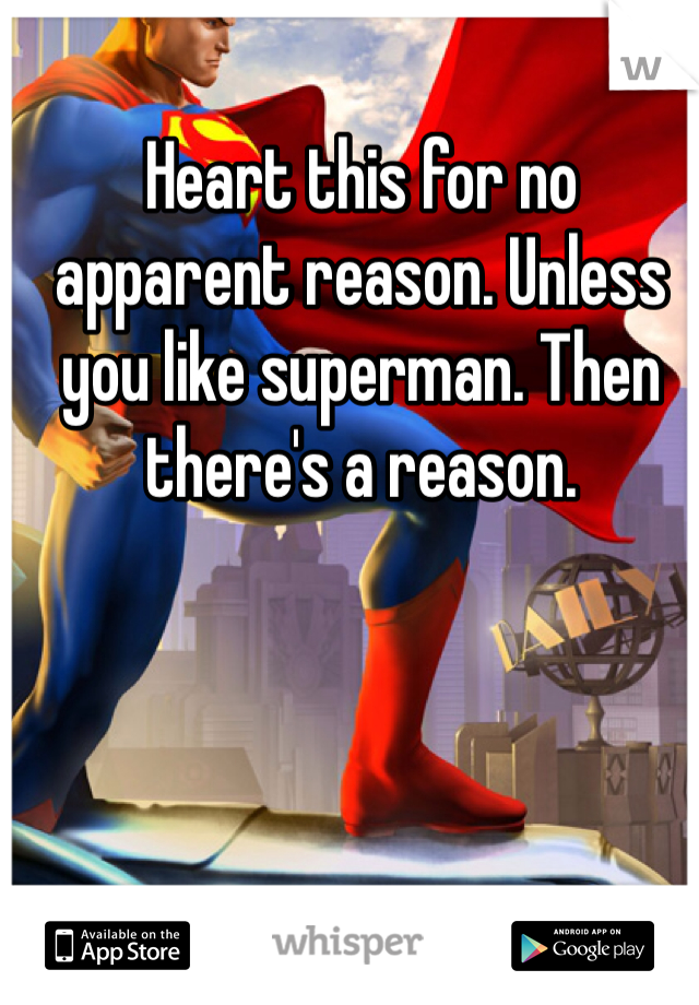 Heart this for no apparent reason. Unless you like superman. Then there's a reason.