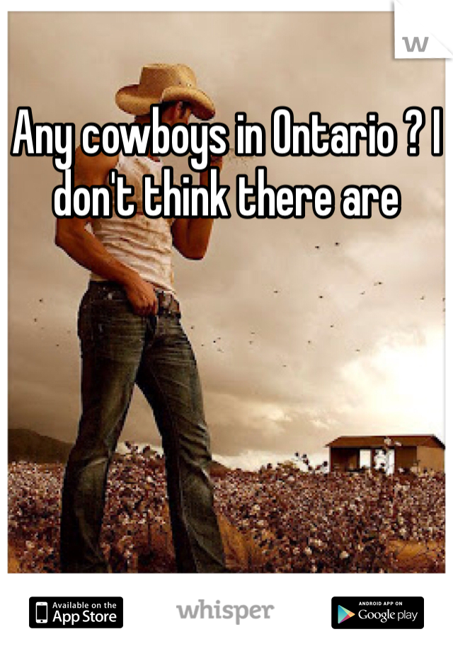Any cowboys in Ontario ? I don't think there are 
