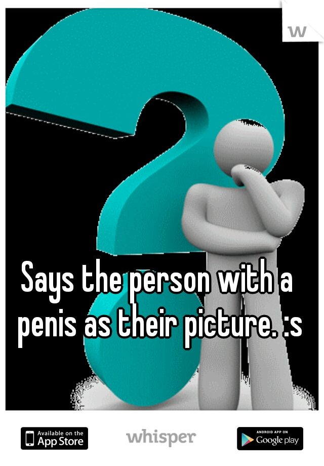 Says the person with a penis as their picture. :s