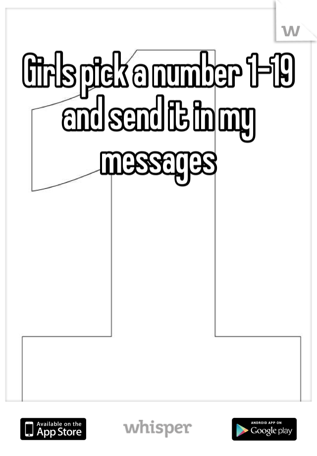 Girls pick a number 1-19 and send it in my messages 