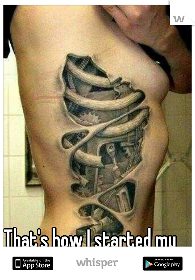 That's how I started my tattoos