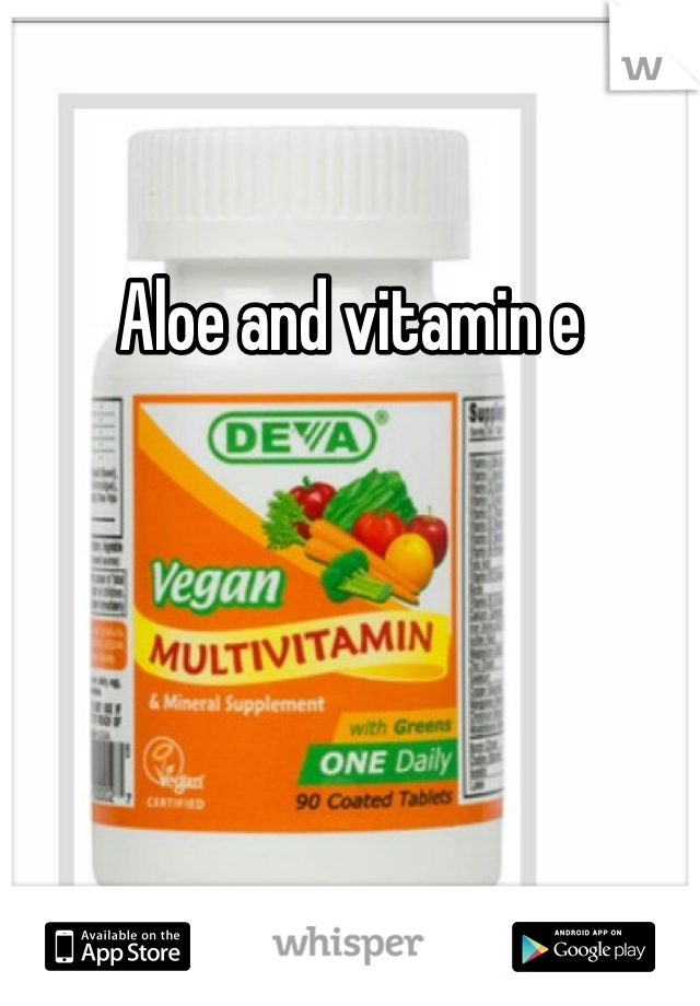 Aloe and vitamin e
