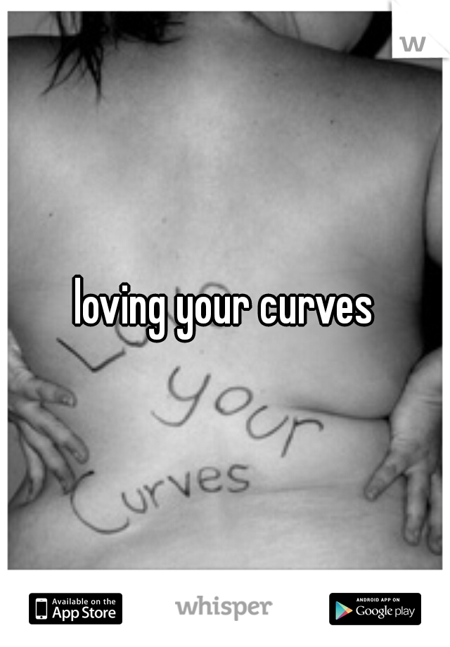 loving your curves