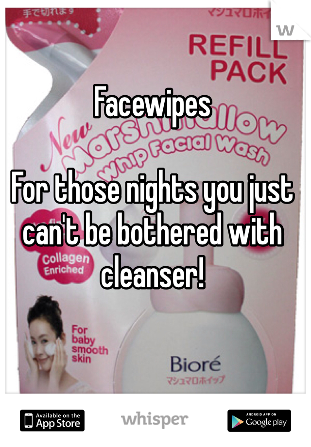 Facewipes

For those nights you just can't be bothered with cleanser! 