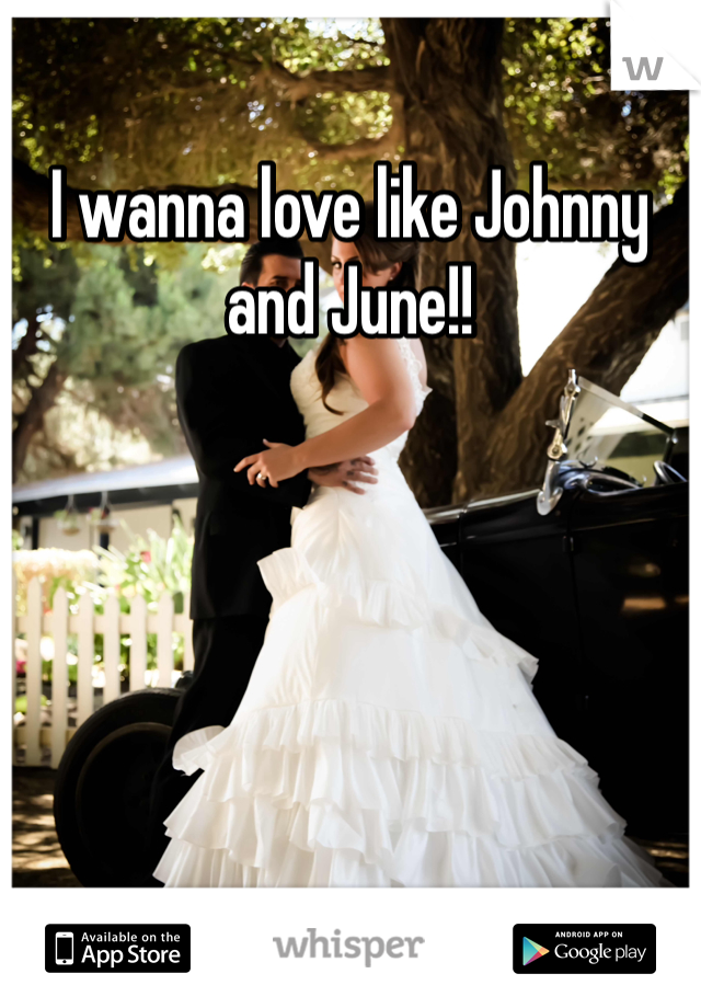 I wanna love like Johnny and June!!