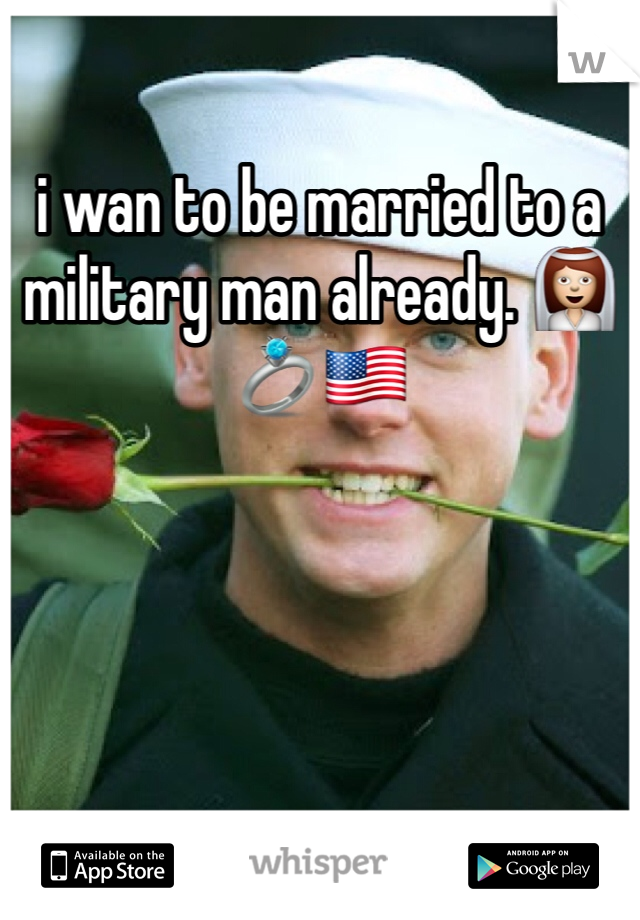 i wan to be married to a military man already. 👰💍🇺🇸