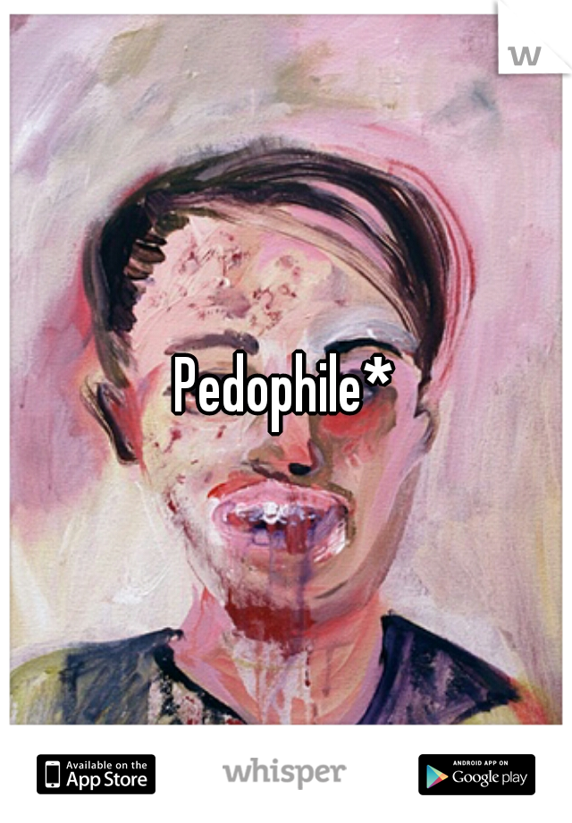 Pedophile*