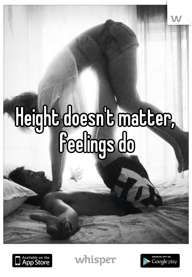 Height doesn't matter, feelings do