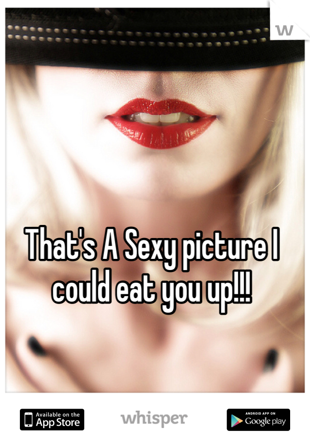 That's A Sexy picture I could eat you up!!!