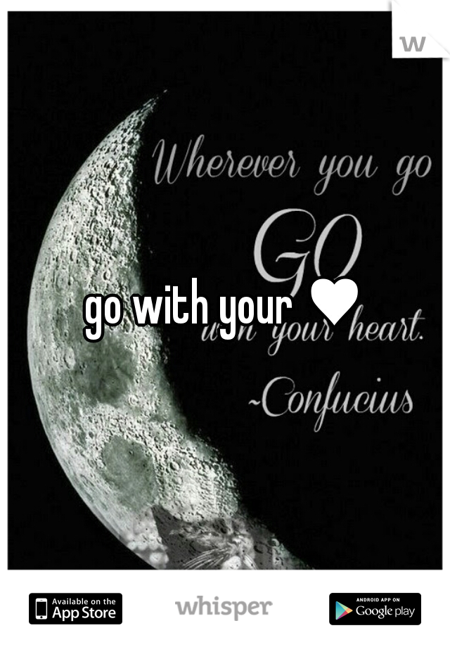 go with your ♥
