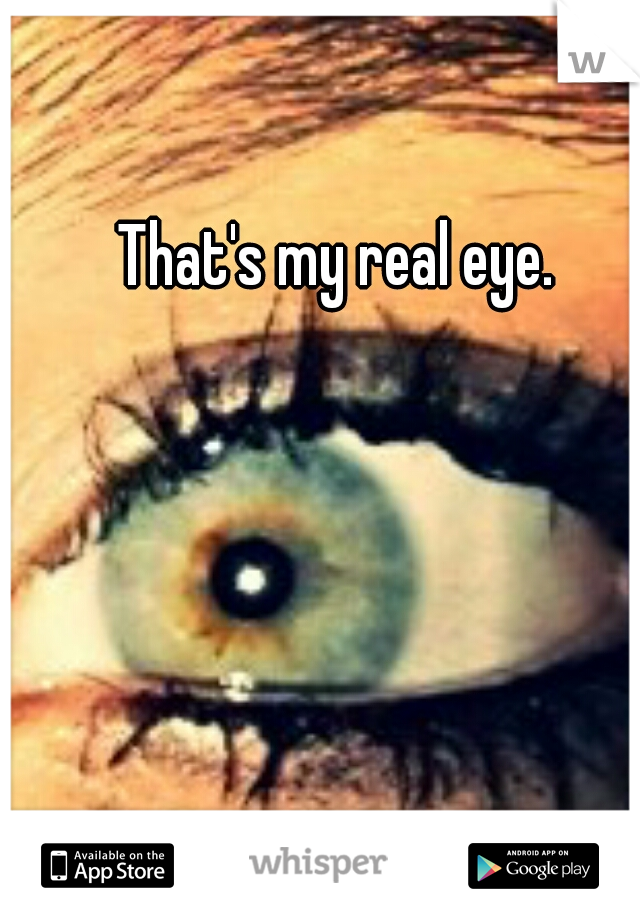 That's my real eye.
