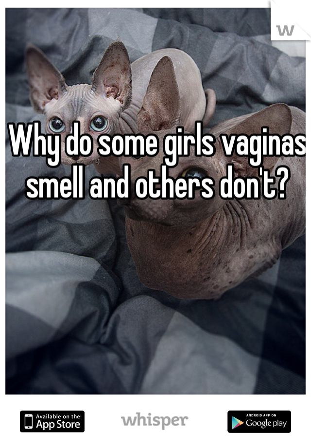 Why do some girls vaginas smell and others don't?