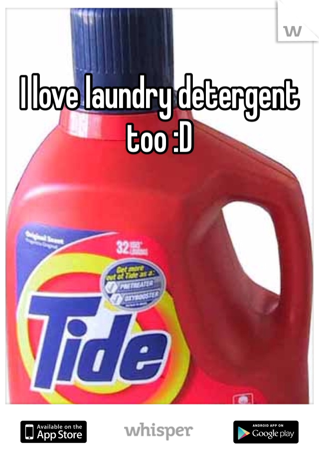 I love laundry detergent too :D