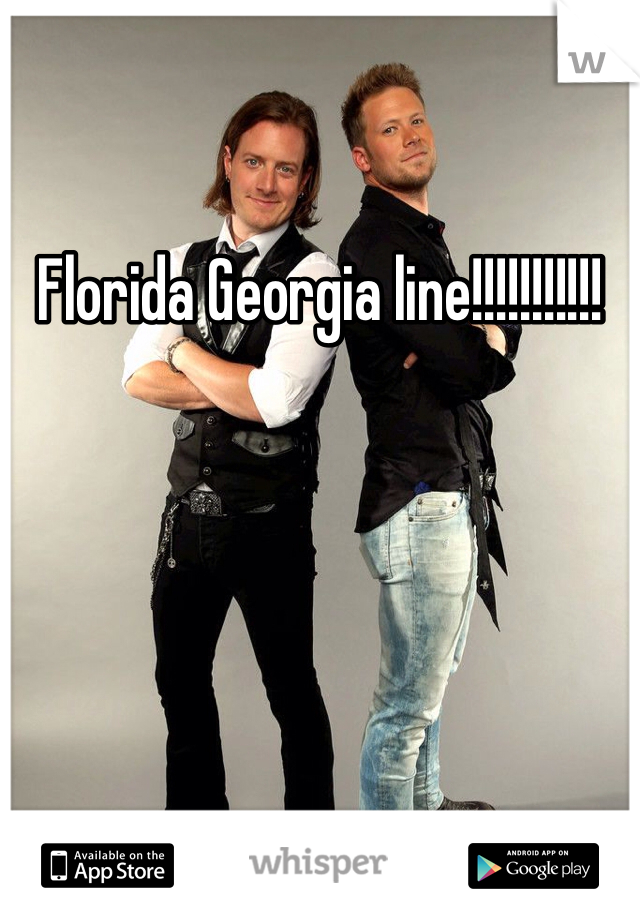 Florida Georgia line!!!!!!!!!!!