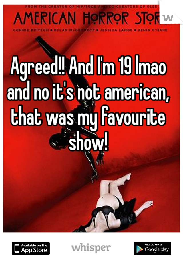 Agreed!! And I'm 19 lmao and no it's not american, that was my favourite show!