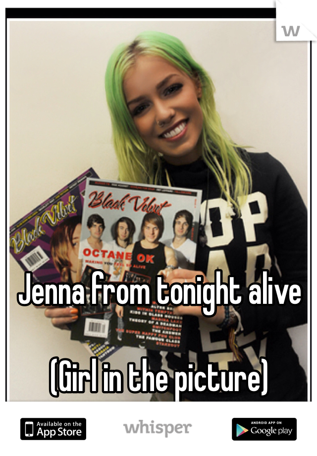 Jenna from tonight alive

(Girl in the picture)