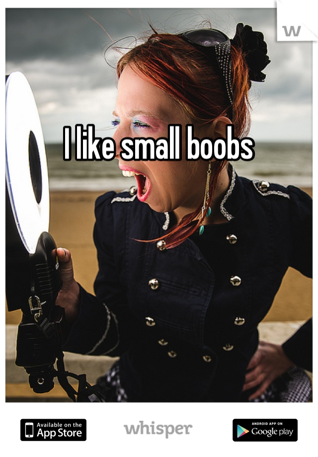 I like small boobs