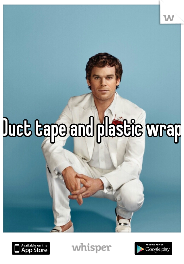 Duct tape and plastic wrap