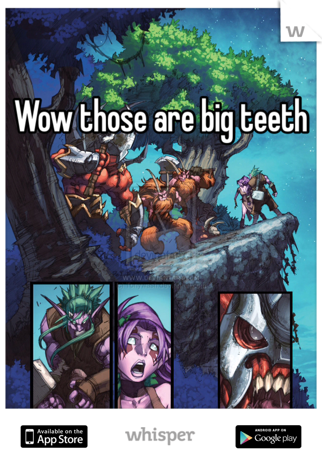 Wow those are big teeth