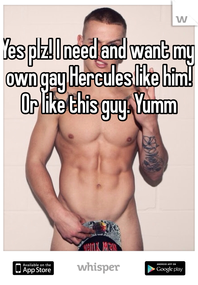 Yes plz! I need and want my own gay Hercules like him! Or like this guy. Yumm 

