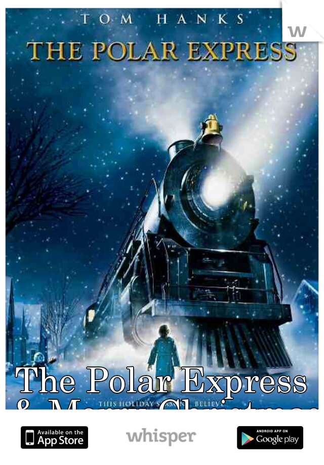 The Polar Express & Merry Christmas Everyone.