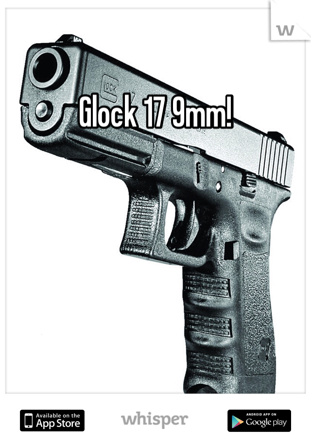 Glock 17 9mm!