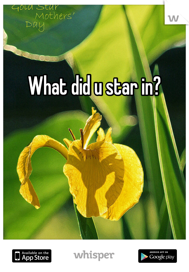 What did u star in?
