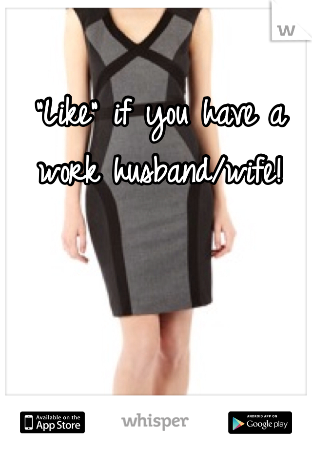 "Like" if you have a work husband/wife!