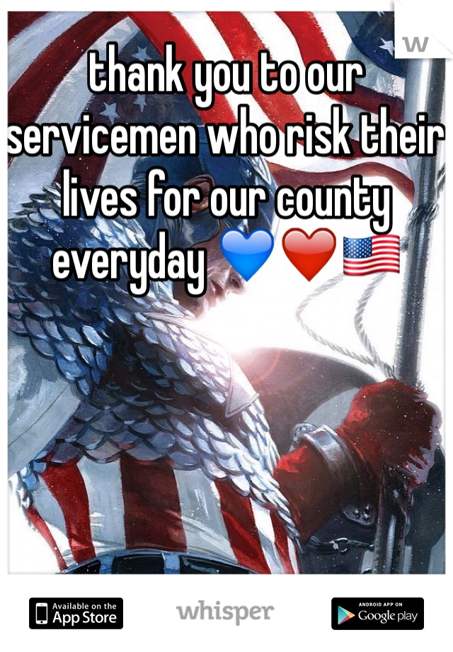 thank you to our servicemen who risk their lives for our county everyday 💙❤️🇺🇸