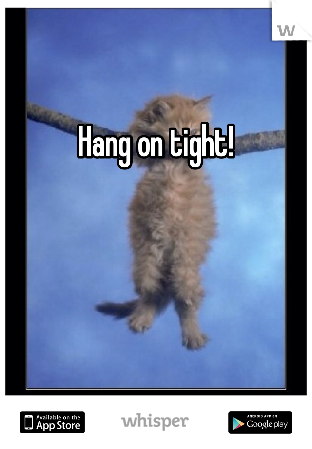 Hang on tight!