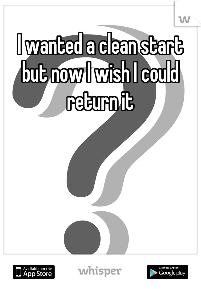 I wanted a clean start but now I wish I could return it