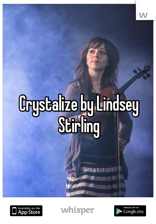 Crystalize by Lindsey Stirling