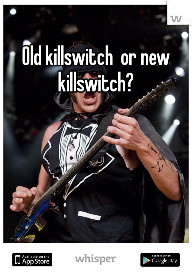 Old killswitch  or new killswitch?