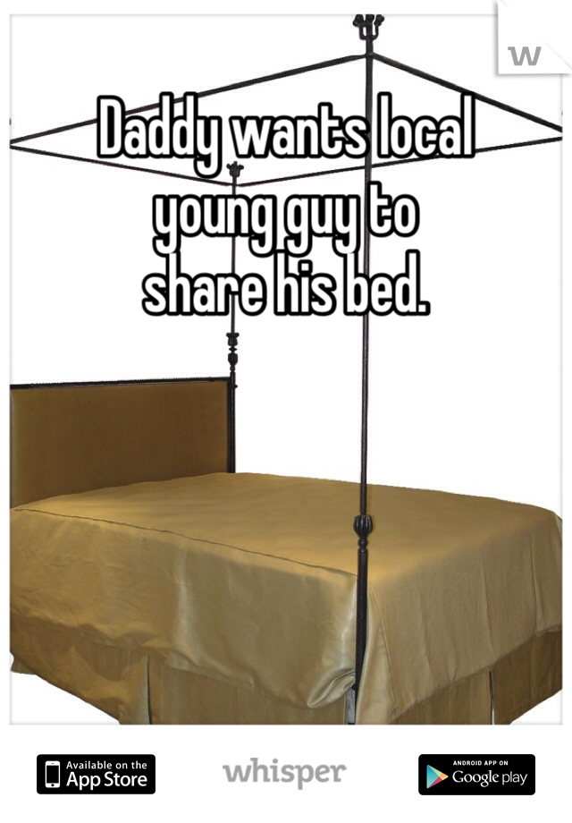 Daddy wants local
young guy to 
share his bed. 