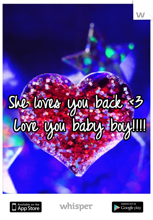 She loves you back <3 Love you baby boy!!!!