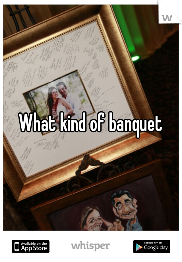 What kind of banquet