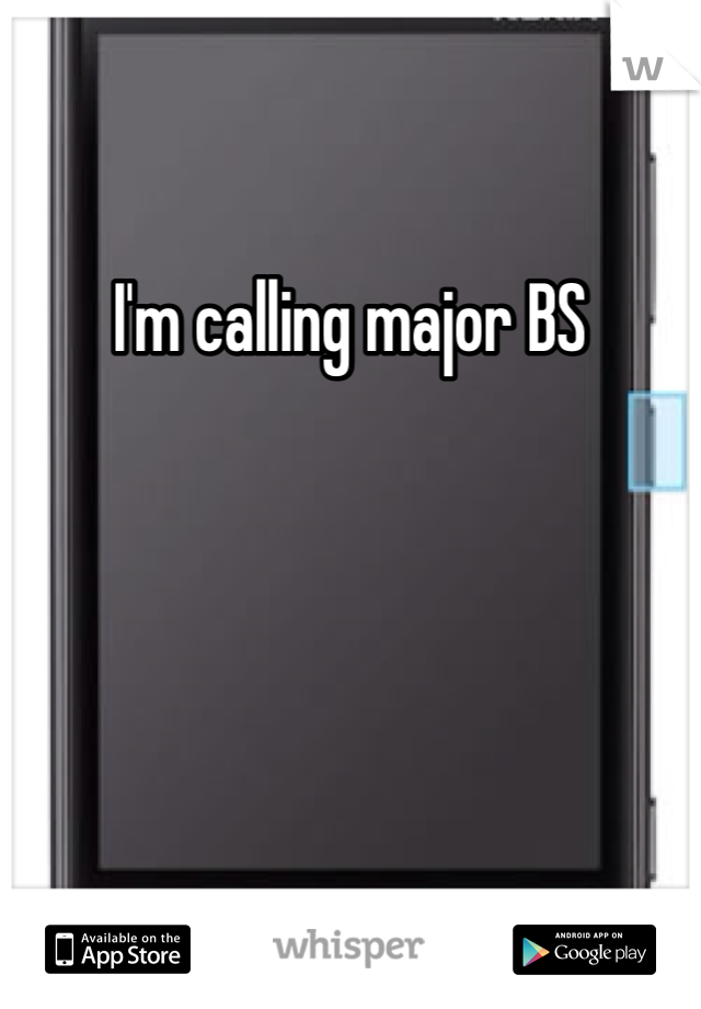 I'm calling major BS