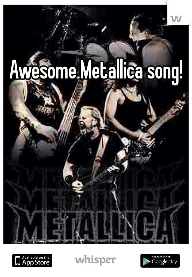 Awesome Metallica song!