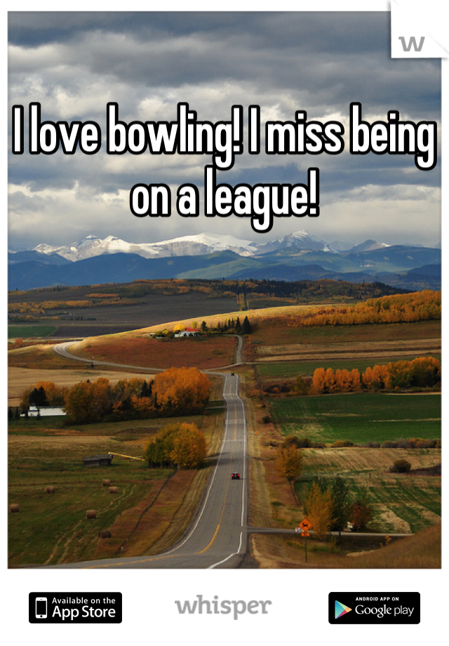 I love bowling! I miss being on a league!