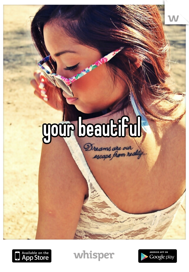 your beautiful 