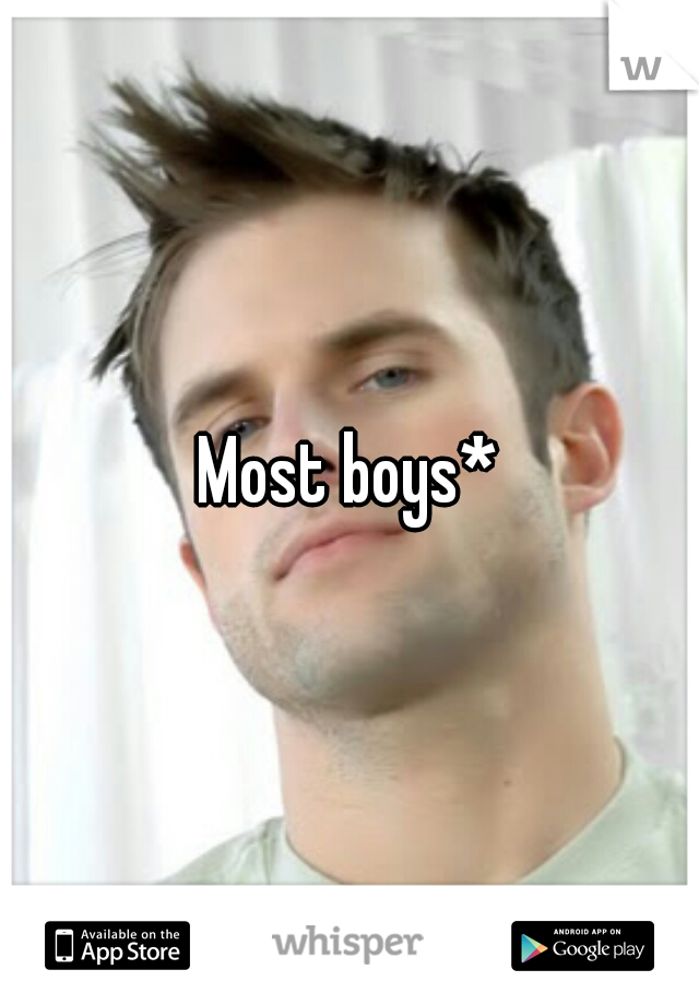 Most boys*