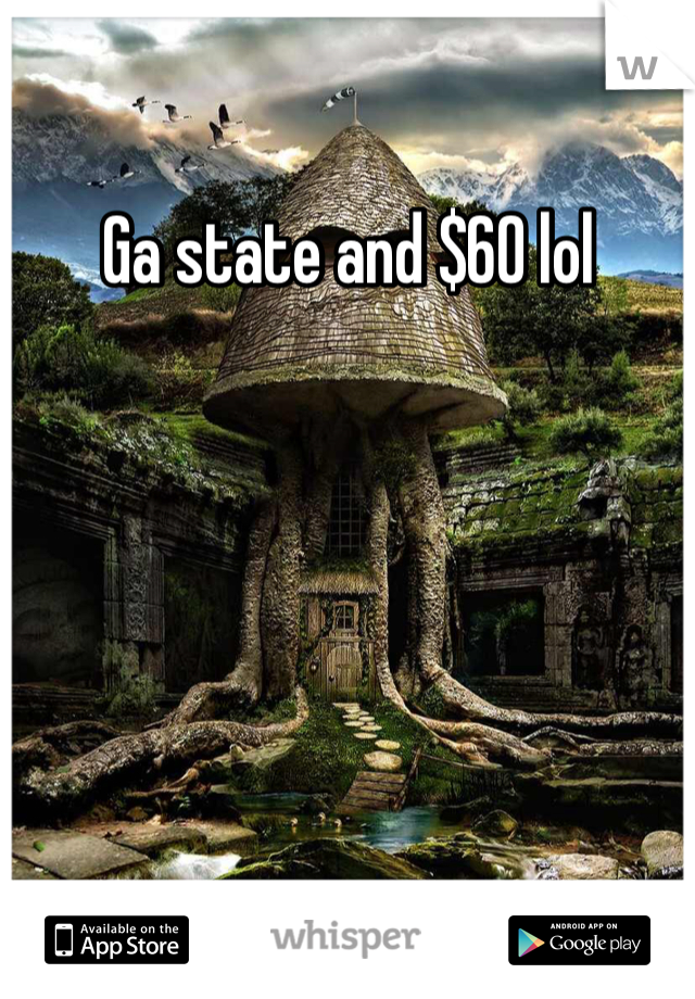 Ga state and $60 lol