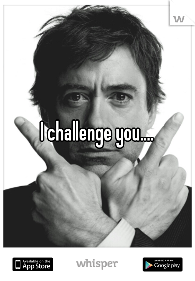 I challenge you....